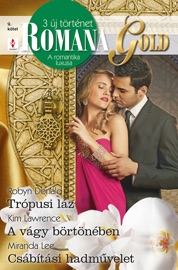 Romana Gold 9. kötet (Trópusi láz, A vágy börtönében, Csábítási hadművelet)