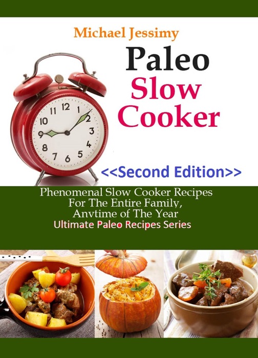 Paleo Slow Cooker:  Phenomenal Slow Cooker Recipes For The Entire Family, Anytime of The Year (Ultimate Paleo Recipes Series)