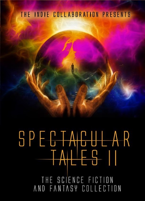 Spectacular Tales II: Another Science Fiction and Fantasy Collection
