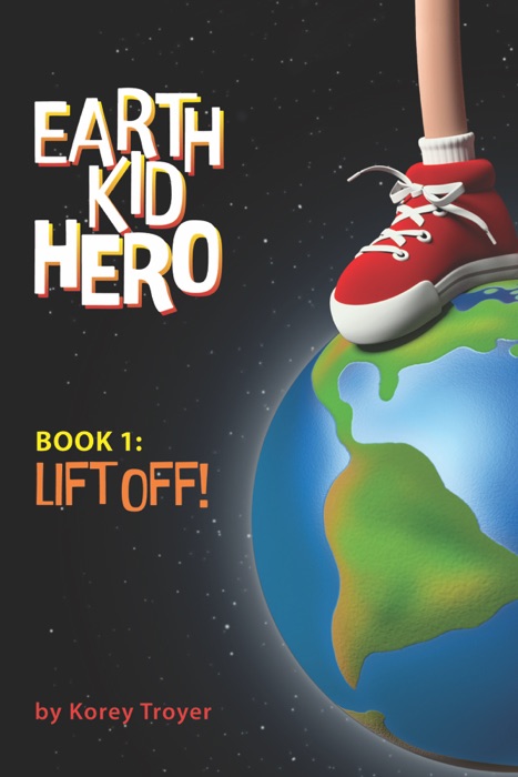 Earth Kid Hero, Book 1: Lift Off