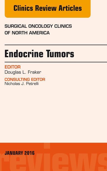 Endocrine Tumors, An Issue of Surgical Oncology Clinics of North America