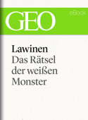 Lawinen: Das Rätsel der weißen Monster (GEO eBook Single) - GEO Magazin, GEO eBook & Geo