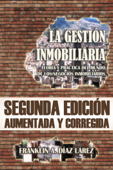 La Gestión Inmobiliaria: Teoría y práctica del mundo de los negocios inmobiliarios. Segunda edición aumentada y corregida. - Franklin Díaz Lárez