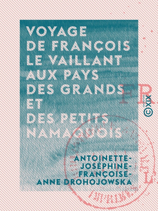 Voyage de François Le Vaillant aux pays des grands et des petits namaquois