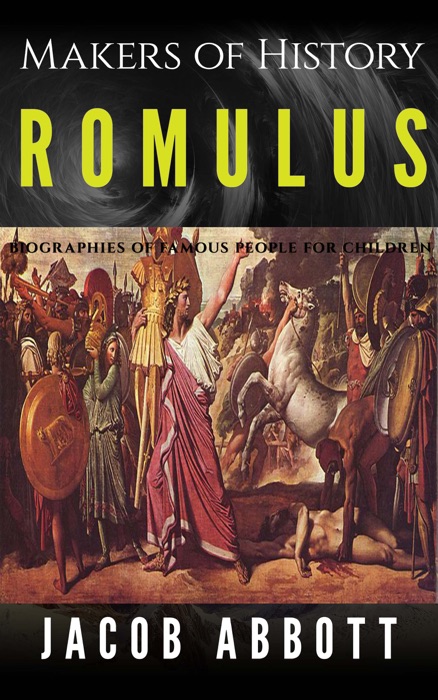 Makers of History – Romulus: Biographies of Famous People for Children