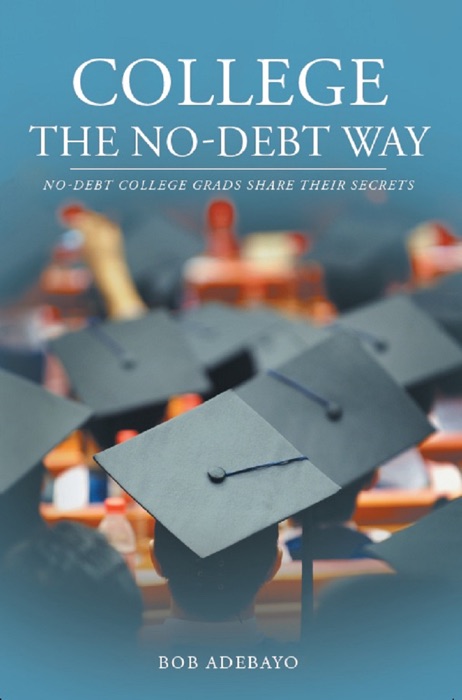 College The No-Debt Way:  No-debt college grads share their secrets
