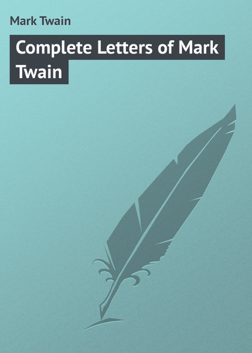 Complete Letters of Mark Twain