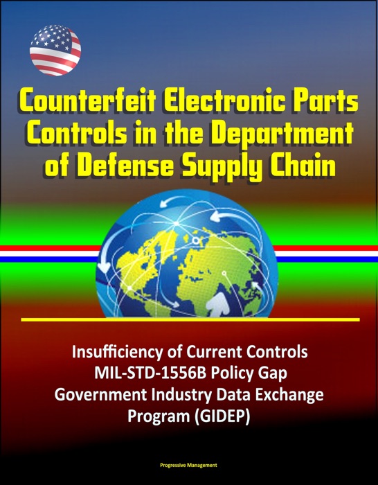 Counterfeit Electronic Parts Controls in the Department of Defense Supply Chain - Insufficiency of Current Controls, MIL-STD-1556B Policy Gap, Government Industry Data Exchange Program (GIDEP)