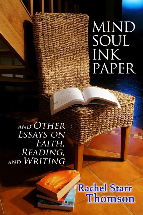 Mind Soul Ink Paper (and Other Essays On Faith, Reading, and Writing)