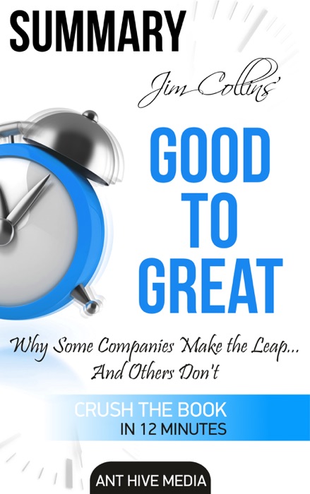Jim Collins' Good to Great Why Some Companies Make the Leap … And Others Don’t Summary