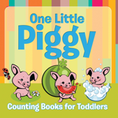 One Little Piggy: Counting Books for Toddlers - Speedy Publishing LLC