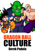 Dragon Ball Culture Volume 5 - Derek Padula