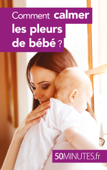 Comment calmer les pleurs de bébé ? - Dominique van der Kaa