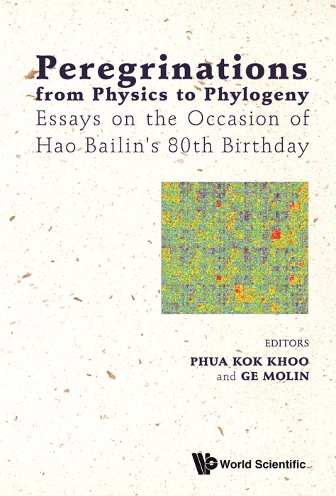 Peregrinations From Physics To Phylogeny: Essays On The Occasion Of Hao Bailin's 80th Birthday