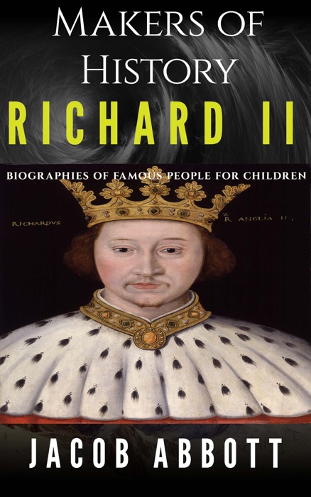 Makers of History - Richard II: Biographies of Famous People for Children