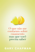 O que não me contaram sobre o casamento mas que você precisa saber - Gary Chapman & Lizandra de Almeida