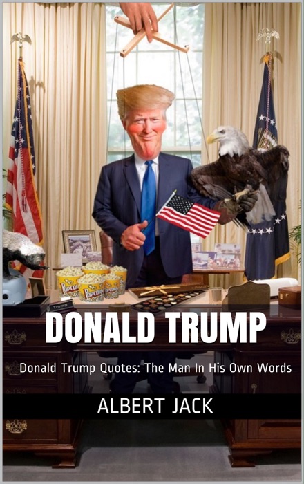 Donald Trump: Donald Trump Quotes: In His Own Words