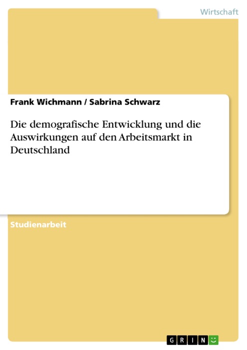 Die demografische Entwicklung und die Auswirkungen auf den Arbeitsmarkt in Deutschland