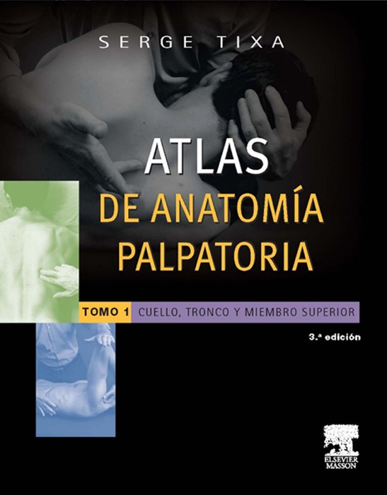 Atlas de anatomía palpatoria. Tomo 1. Cuello, tronco y miembro superior