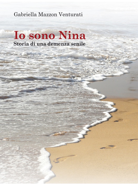 Io sono Nina -  Storia di una demenza senile