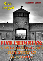 Olga Lengyel - Five Chimneys: A Woman Survivor’s True Story Of Auschwitz [Illustrated Edition] artwork