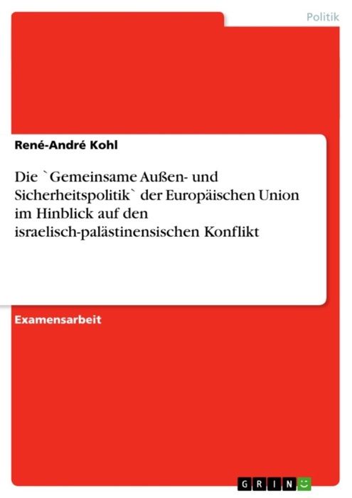 Die `Gemeinsame Außen- und Sicherheitspolitik` der Europäischen Union im Hinblick auf den israelisch-palästinensischen Konflikt