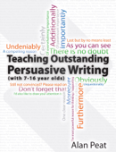 Teaching Outstanding Persuasive Writing (with 7-16 year olds) - Alan Peat