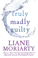 Liane Moriarty - Truly Madly Guilty artwork