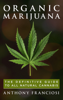 Organic Marijuana: The Definitive Guide to All Natural Cannabis - Anthony Franciosi