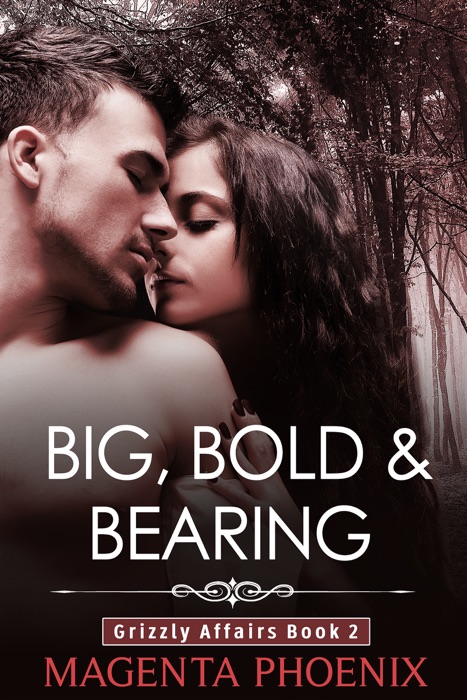 Big, Bold & Bearing (Grizzly Affairs: Book 2)