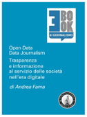 Open Data – Data Journalism. Trasparenza e informazione al servizio delle società nell’era digitale - Andrea Fama