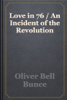 Love in 76 / An Incident of the Revolution - Oliver Bell Bunce