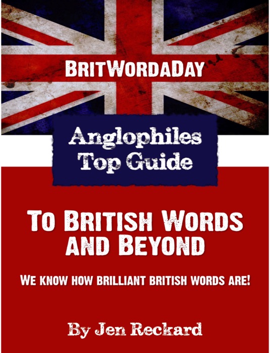 BritWordaDay Anglophile’s Top Guide to British Words and Beyond