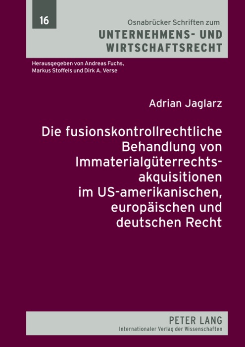 Die fusionskontrollrechtliche Behandlung von Immaterialgüterrechtsakquisitionen im US-amerikanischen, europäischen und deutschen Recht