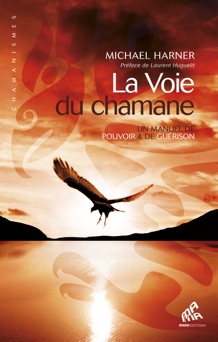 La Voie du chamane - Michael Harner & Laurent Huguelit