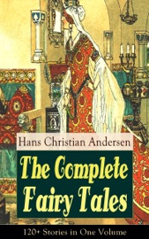 The Complete Fairy Tales of Hans Christian Andersen: 120+ Stories in One Volume - Hans Christian Andersen by  Hans Christian Andersen PDF Download