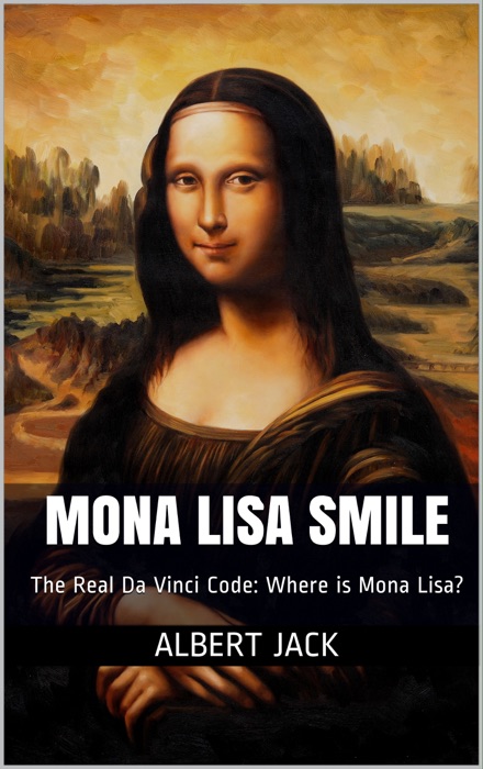 Mona Lisa Smile: The Real Da Vinci Code: Where is Mona Lisa?