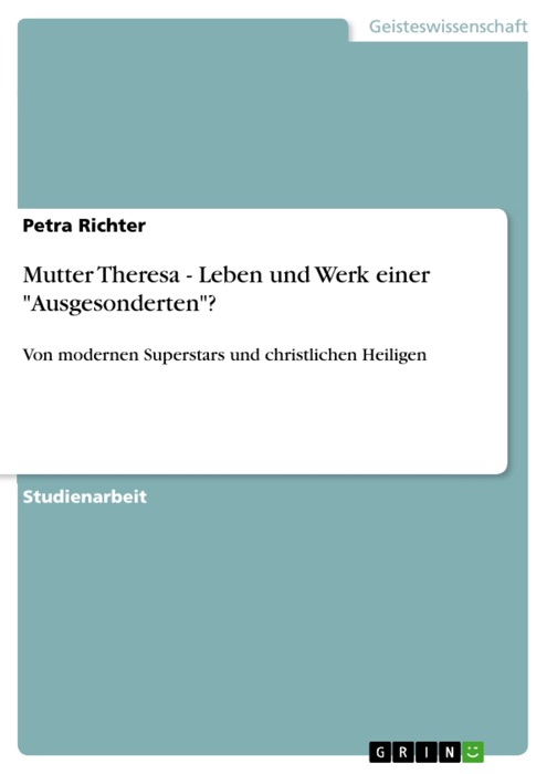 Mutter Theresa - Leben und Werk einer 'Ausgesonderten'?