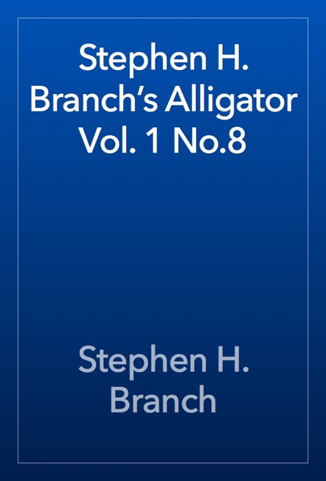 Stephen H. Branch’s Alligator Vol. 1 No.8