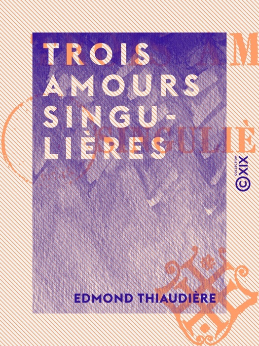 (DOWNLOAD) "Trois amours singulières" by Edmond Thiaudière * eBook PDF