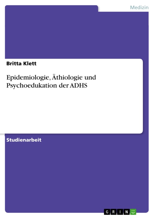 Epidemiologie, Äthiologie und Psychoedukation der ADHS