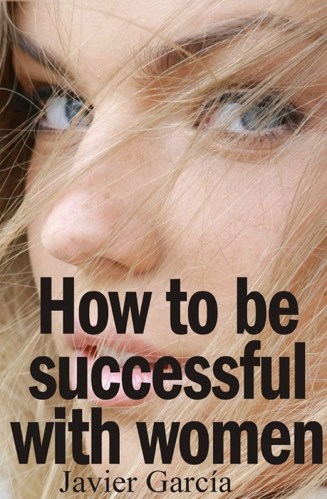 How to Be Successful with Women