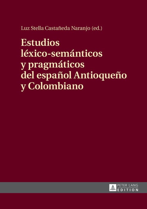 Estudios léxico-semánticos y pragmáticos del español Antioqueño y Colombiano