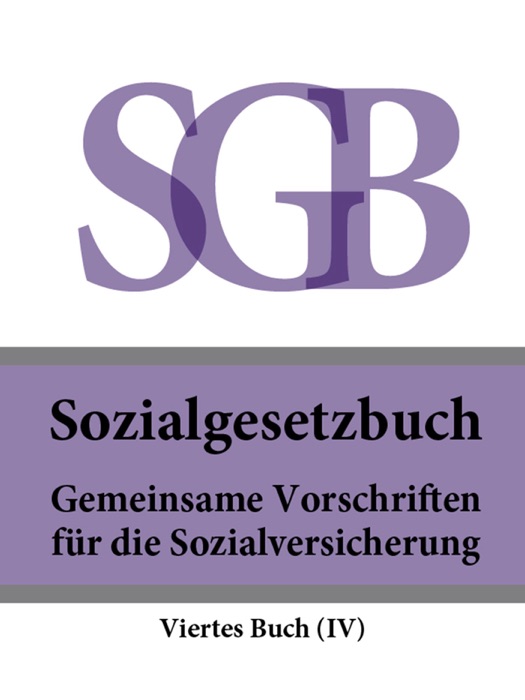 Sozialgesetzbuch (SGB) Viertes Buch (IV) - Gemeinsame Vorschriften für die Sozialversicherung 2016