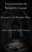 Les aventures de Benjamin Crosse, épisode 1 : La première porte - Rain Oxford