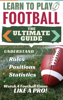Football: Learn to Play Football - The Ultimate Guide to Understand Football Rules, Football Positions, Football Statistics and Watch a Football Game Like a Pro! - PerLat Publishing
