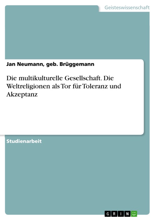 Die multikulturelle Gesellschaft. Die Weltreligionen als Tor für Toleranz und Akzeptanz