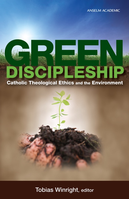 Green Discipleship EPUB: Catholic Theological Ethics and the Environment
