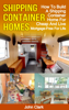 John Clark - Shipping Container Homes: How To Build A Shipping Container Home For Cheap And Live Mortgage-Free For Life artwork