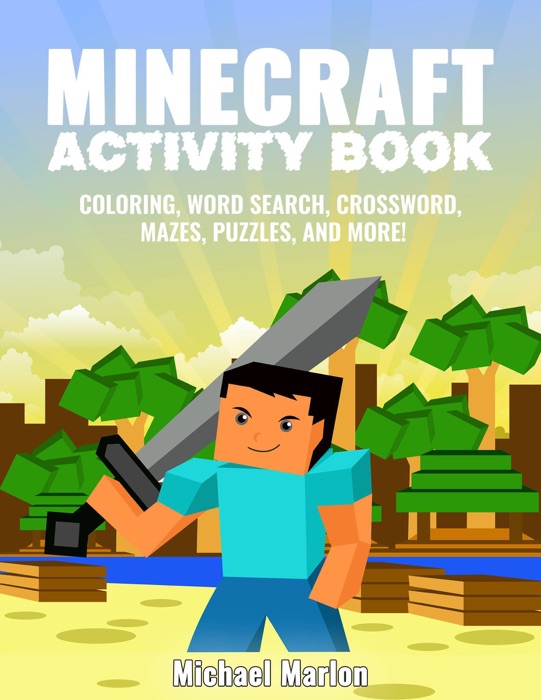 Minecraft Activity Book: 100+ Awesome Pages With Hours of Fun! (Minecraft Coloring Book Pages, Word Search, Crossword, Mazes, Puzzles, Math Games and More!)